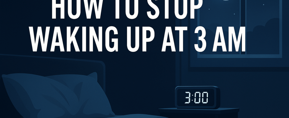 How to Stop Waking Up at 3 AM (Science-Backed Fix for Better Sleep in 2025)