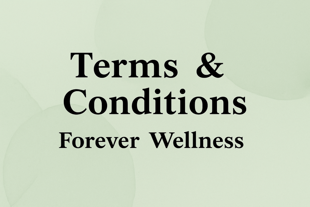 Terms and Conditions Forever Wellness – Official Policy and Guidelines